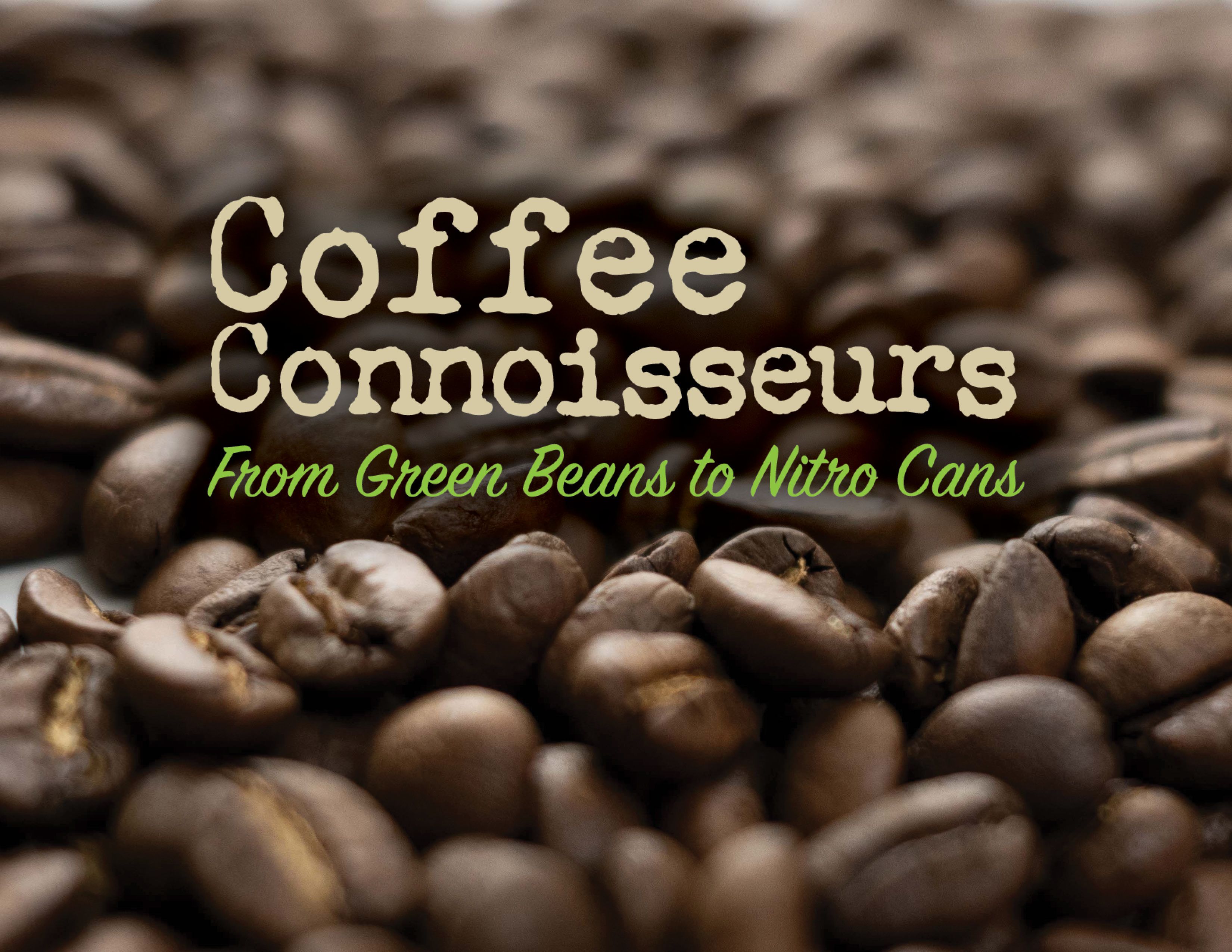 Coffee Connoisseurs: From Green Beans to Nitro Cans
