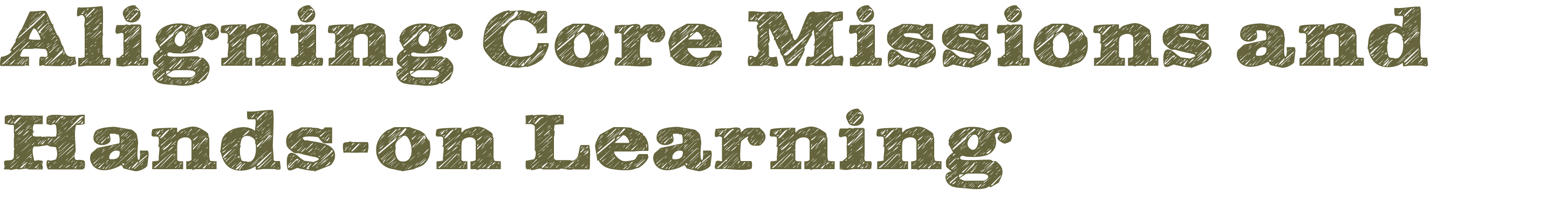 Aligning Core Missions and Hands-on Learning